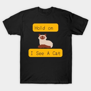Hold on i see a cat T-Shirt